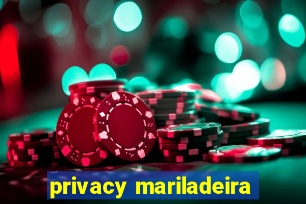 privacy mariladeira